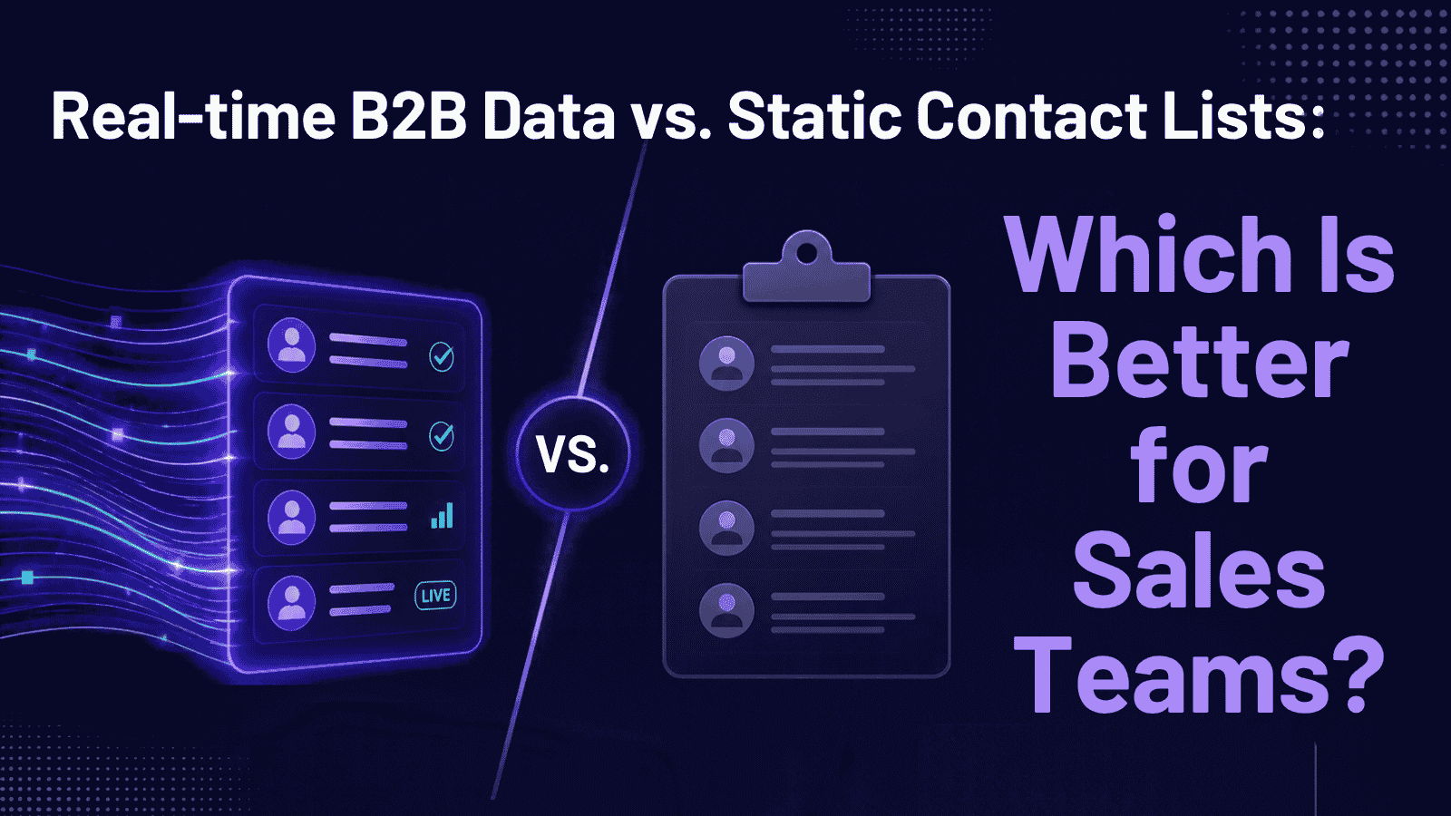 Real-time B2B Data vs. Static Contact Lists: Which Is Better for Sales Teams?