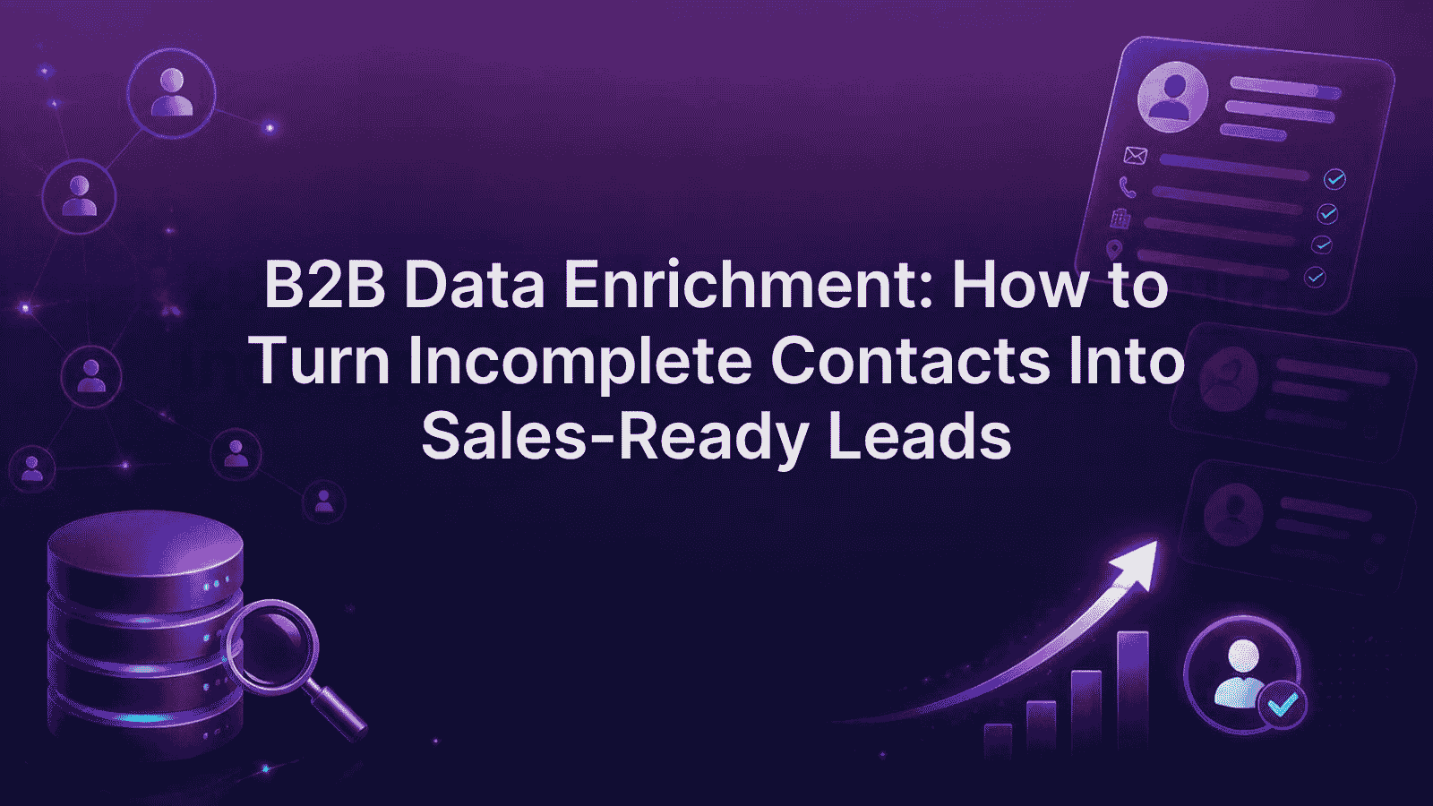 B2B Data Enrichment - Turn Contacts Into Sales-Ready Leads